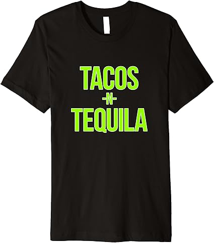 Tacos And Tequila Premium TShirt Clothing